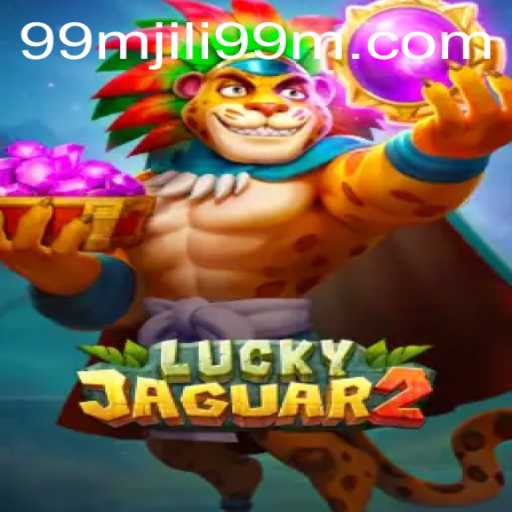 Explore the Thrilling World of Luckyjaguar2: A Guide to Winning at 99MJILI.com